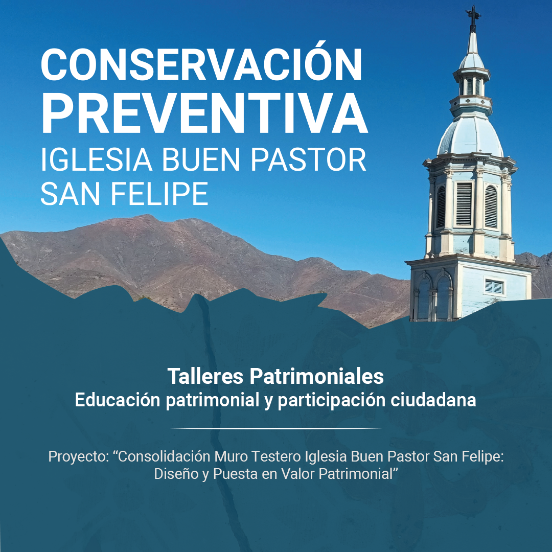Talleres Patrimoniales: Proyecto de “Consolidación Muro Testero Iglesia Buen Pastor San Felipe: Diseño y Puesta en Valor Patrimonial” FONPAT 2024.